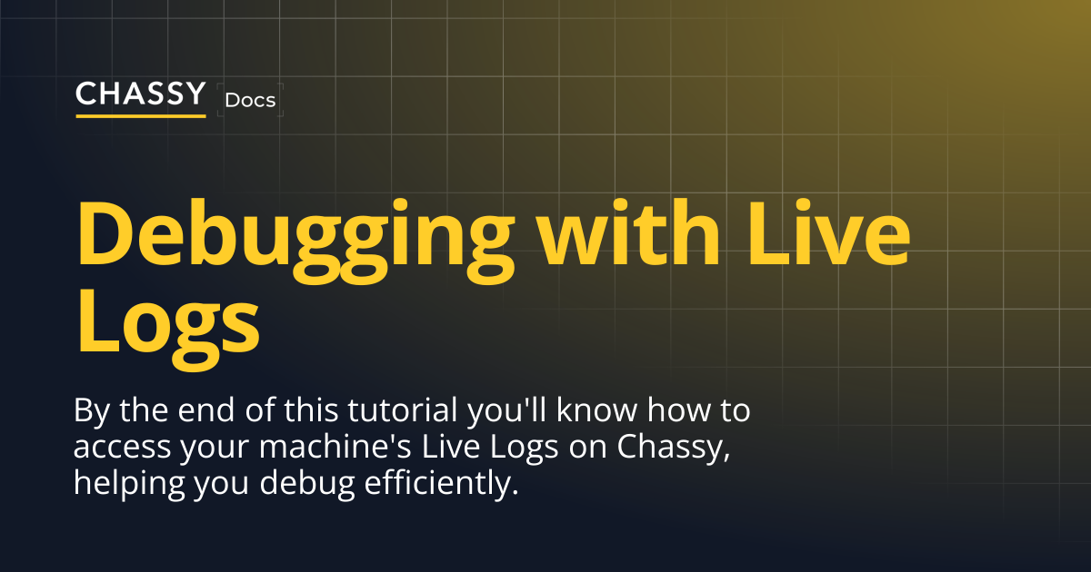 Debugging with Live Logs | Chassy Docs